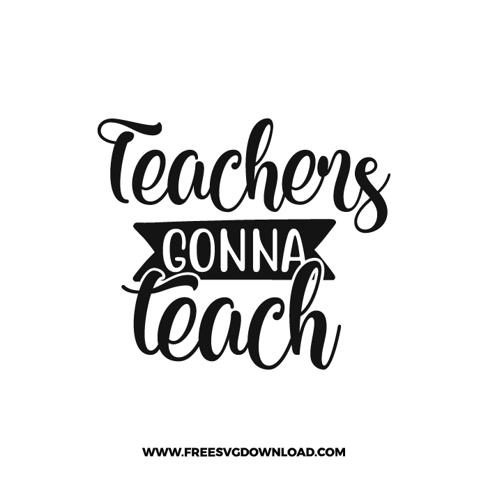 Teachers Gonna Teach 5 Free SVG & PNG, SVG Free Download,  SVG for Cricut Design Silhouette, teacher svg, school svg, kindergarten svg, pencil svg, first grade svg, second grade svg, back to school svg, school supply svg, rainbow svg, apple svg