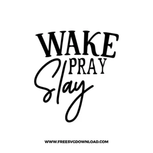 Wake Pray Slay Cricut Free SVG File