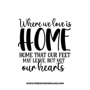 Where We Love Is Home Free SVG File