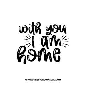 With You, I Am Home Cricut Free SVG File