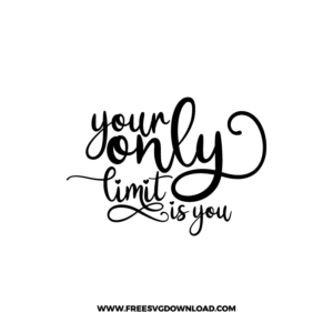 Your Only Limit Is You 3 Free SVG & PNG, SVG Free Download, SVG for Cricut Design Silhouette, svg files for cricut, quote svg, inspirational svg, motivational svg, popular svg, coffe mug svg, positive svg, funny svg, kind svg, kindness svg.