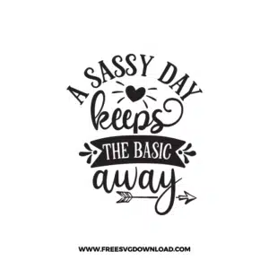 A Sassy Day Keeps The Basic Away Free SVG & PNG Download,  SVG for Cricut Design Silhouette, svg files for cricut, quotes svg, popular svg, mom life svg, mother svg, mother days svg