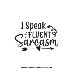 I Speak Fluent Sarcasm 4 Free SVG & PNG Download,  SVG for Cricut Design Silhouette, svg files for cricut, quotes svg, popular svg, mom life svg, mother svg, mother days svg