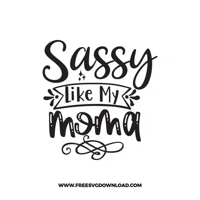 Sassy Like My Mama Free SVG & PNG Download,  SVG for Cricut Design Silhouette, svg files for cricut, quotes svg, popular svg, mom life svg, mother svg, mother days svg