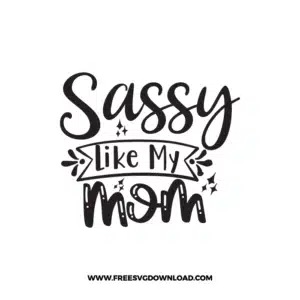 Sassy Like My Mom 2 Free SVG & PNG Download,  SVG for Cricut Design Silhouette, svg files for cricut, quotes svg, popular svg, mom life svg, mother svg, mother days svg