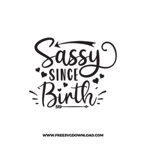 Sassy Since Birth 4 Free SVG & PNG Download,  SVG for Cricut Design Silhouette, svg files for cricut, quotes svg, popular svg, mom life svg, mother svg, mother days svg