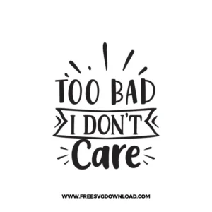 Too Bad I Don't Care Cricut Free SVG File