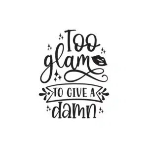 Too Glam To Give A Damn 3 Free SVG & PNG Download,  SVG for Cricut Design Silhouette, svg files for cricut, quotes svg, popular svg, mom life svg, mother svg, mother days svg