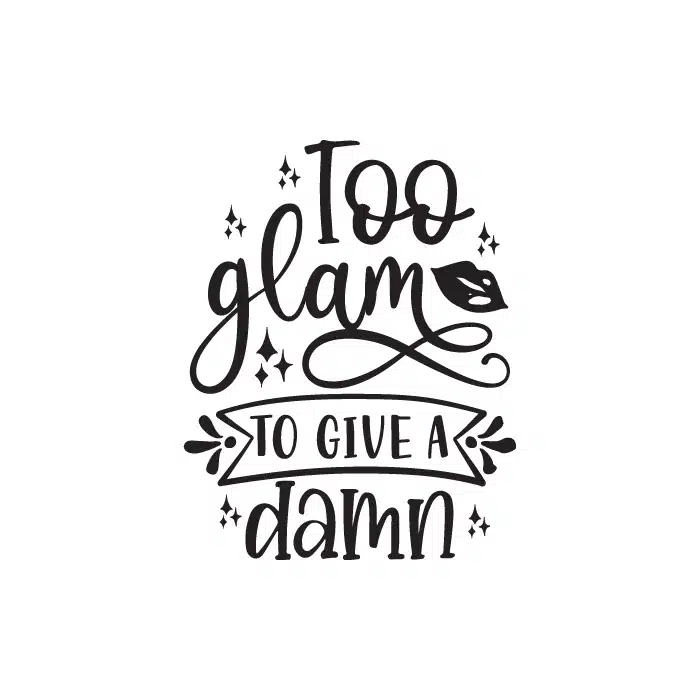 Too Glam To Give A Damn 3 Free SVG & PNG Download,  SVG for Cricut Design Silhouette, svg files for cricut, quotes svg, popular svg, mom life svg, mother svg, mother days svg