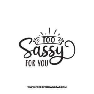 Too Sassy For You Cricut Free SVG File