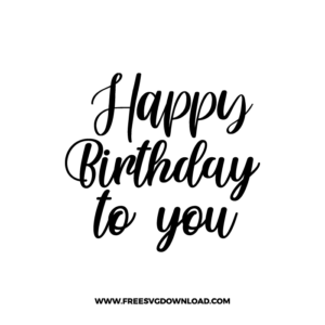 Happy Birthday To You 4 Free SVG & PNG, SVG Free Download, cake topper svg, birthday party svg, happy birthday svg, birthday cake svg