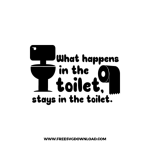 What Happens In The Toilet Free SVG File
