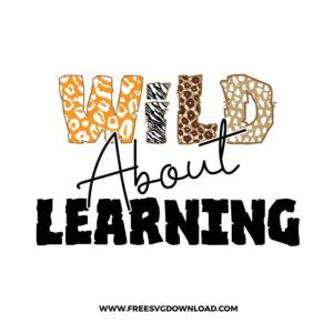 Wild About Learning SVG & PNG, SVG Free Download,  SVG for Cricut Design Silhouette, teacher svg, school svg, kindergarten svg, pencil svg, first grade svg, second grade svg, back to school svg, school supply svg, rainbow svg, apple svg