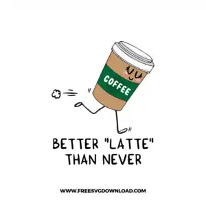 Better Latte Then Never Free SVG & PNG, SVG Free Download, SVG for Cricut Design Silhouette, svg files for cricut, quote svg, inspirational svg, motivational svg, popular svg, coffe mug svg, positive svg, funny svg, kind svg, kindness svg.