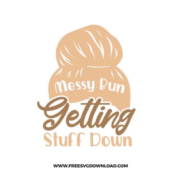 Messy Bun Getting Stuff Down SVG & PNG Download,  SVG for Cricut Design Silhouette, svg files for cricut, quotes svg, popular svg, mom life svg, mother svg, mother days svg