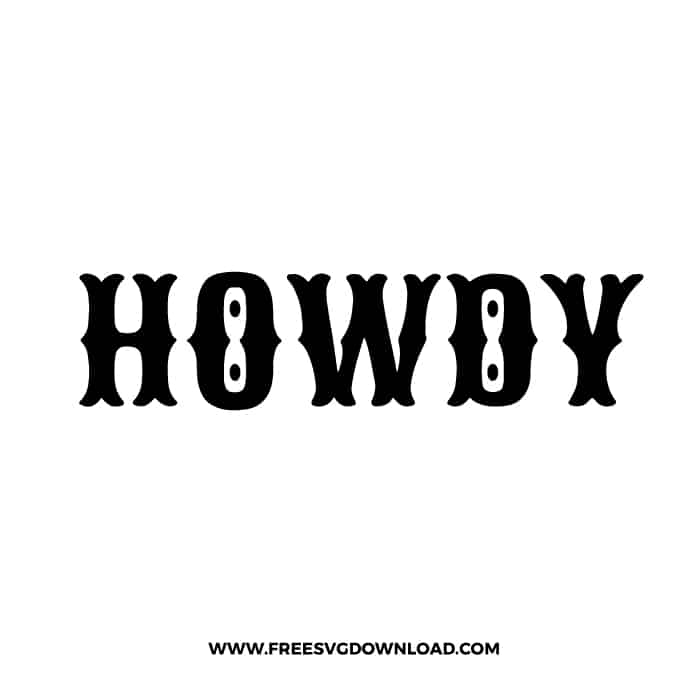 Howdy SVG & PNG, SVG Free Download, svg files for cricut, cowboy free svg, cowgirl svg, western svg, rodeo svg, country svg, cowboy boots svg, southern svg, farm life svg, country life svg, country house svg, farmhouse svg, howdy svg, texas svg