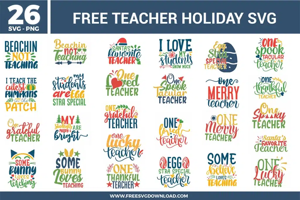 A bundle of 26 free svg files for teacher holiday designs featuring seasonal quotes for Christmas, Halloween, Easter, and Thanksgiving. The designs use vibrant colors like red, green, orange, and blue with icons including Santa hats, pumpkins, Easter eggs, and snowflakes for phrases like "One Merry Teacher" and "Beachin Not Teaching."