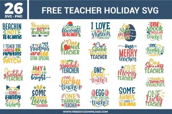 A bundle of 26 free svg files for teacher holiday designs featuring seasonal quotes for Christmas, Halloween, Easter, and Thanksgiving. The designs use vibrant colors like red, green, orange, and blue with icons including Santa hats, pumpkins, Easter eggs, and snowflakes for phrases like "One Merry Teacher" and "Beachin Not Teaching."