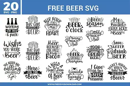 A bundle of twenty free svg files featuring black typography, beer mugs, and humorous party quotes. The collection includes various beer-themed designs such as "Working on my 6 pack" with bottle silhouettes, "This Girl Needs A Beer," "Beer never broke my heart," "Beer o'clock," "Beer season," "My Bucket List Ice & Beer," "Wish you were beer," "This Boy Needs A Beer," "Beer Because You Can't Drink Bacon," "Mommy Needs A Beer," "Daddy Needs A Beer," "Beer Pong Champion," "Good Friends Great Beer," "Save Water Drink Beer," "The Beers Are Calling And I Must Go," "Here For The Beer," "I Need A Huge Glass Of Beer," "Liquid Therapy," "I Give In To Beer Pressure," and "There's Always Time For Another Beer."