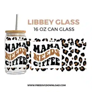 Mama Needs Coffee Can Glass Free SVG File