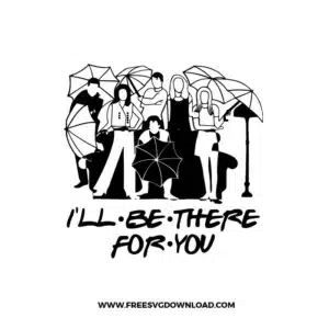 Friends I'll Be There For You Free SVG File