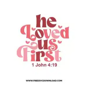 He Loved Us First Free SVG File