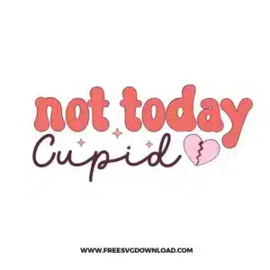 Not Today Cupid Free SVG File