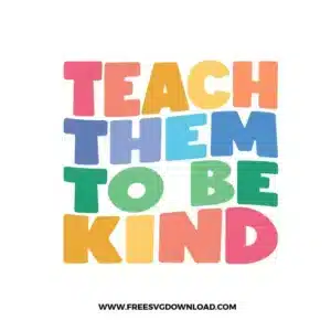 Teach Them To Be Kind Free SVG File