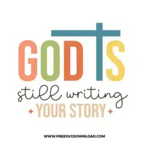 God Is Still Writing Your Story Free SVG File