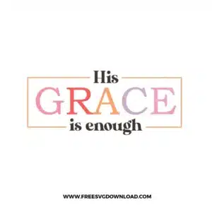 His Grace Is Enough Free SVG File