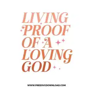 Living Proof Of A Loving God Free SVG File