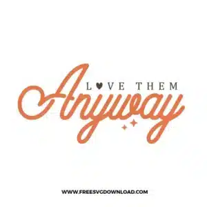 Love Them Anyway Free SVG File