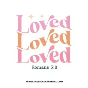 Loved Romans 5:8 Free SVG File