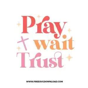 Pray Wait Trust Free SVG File