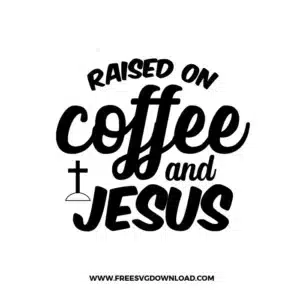 Raised On Coffee And Jesus Free SVG File