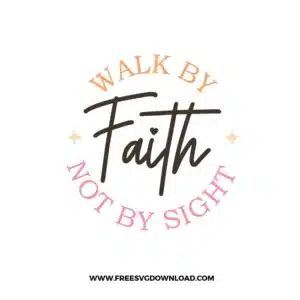 Walk By Faith Not By Sight Free SVG File