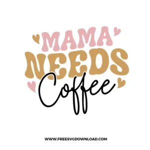 Mama Needs Coffee Free SVG File