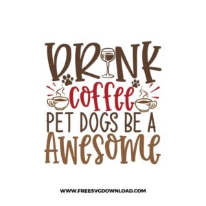 Drink Coffee Pet Dogs Be a Awesome