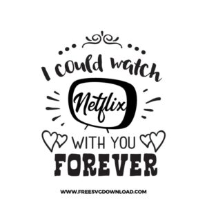 I Could Watch Netflix With You Forever