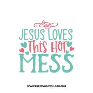Jesus Loves This Hot Mess