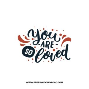 You Are So Loved