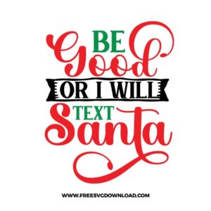 Be Good or I Will Text Santa Christmas Quote with Banner