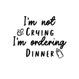I'm Not Crying, I'm Ordering Dinner