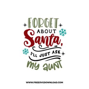 Forget About Santa I'll Just Ask My Aunt